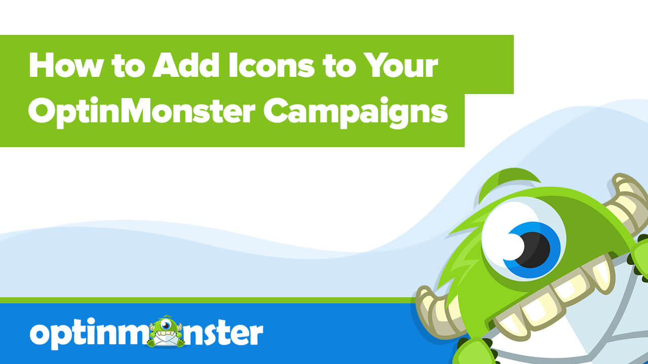 How to Add Icons to your OptinMonster Campaigns